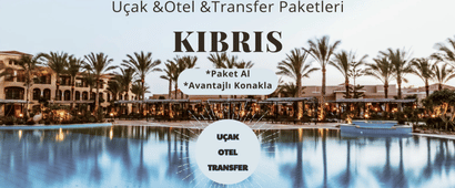 KIBRIS’TA KONAKLAMA, UÇAK BİLETİ VE TRANSFER DAHİL PAKETLER